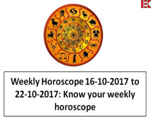 Read more about the article Weekly Horoscope 16-10-2017 to 22-10-2017: Know your weekly